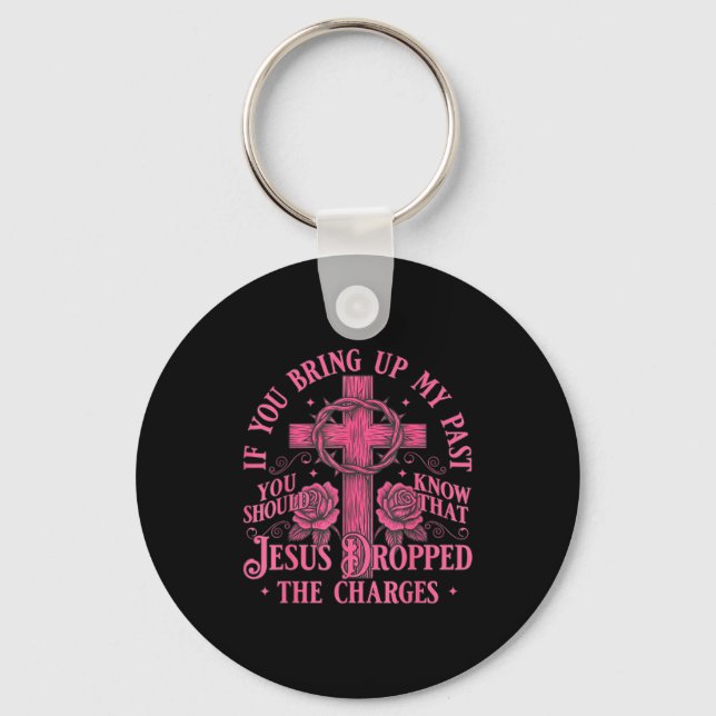 If You Bring Up My Past You Should Know That Jesus Key Ring (Front)