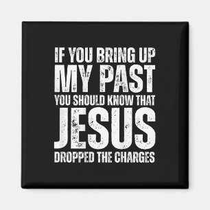 If You Bring Up My Past You Should Know That Jesus Magnet