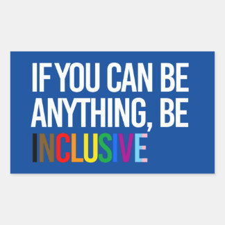 If you can be anything, be inclusive rectangular sticker