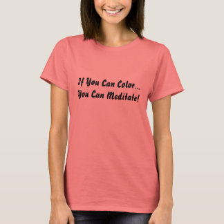 If You Can Colour...You Can Meditate! T-Shirt