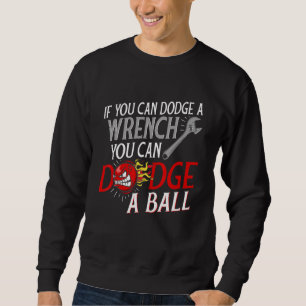If You Can Dodge A Wrench You Can Dodge A Ball Dod Sweatshirt