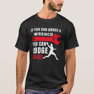 If You Can Dodge A Wrench You Can Dodge A Ball Dod T-Shirt