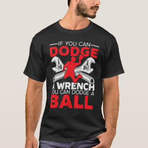 If You Can Dodge A Wrench You Can Dodge A Ball Dod T-Shirt