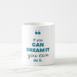 If you can dream it coffee mug