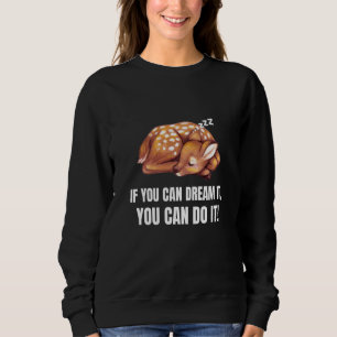 If You Can Dream It You Can Do It  Deer English Sweatshirt