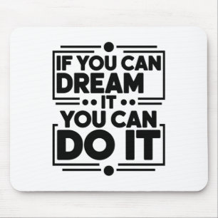 If You Can Dream It You Can Do It Dreamers Positiv Mouse Pad
