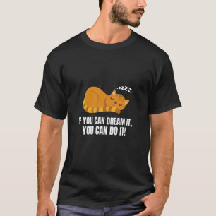 If You Can Dream It You Can Do It English Cat 6 T-Shirt