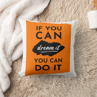 If You Can Dream It You Can Do It Inspiration Cushion