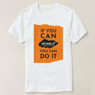 If You Can Dream It You Can Do It Inspiration T-Shirt
