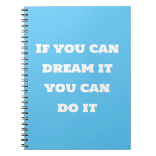 If you can dream it you can do it notebook