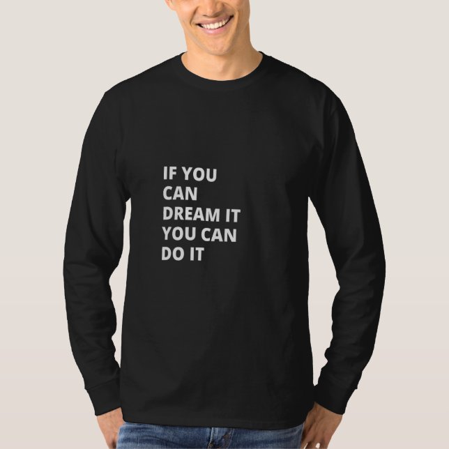 if you can dream it you can do it T-Shirt (Front)