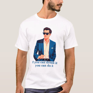 If you can dream it you can do it T-Shirt