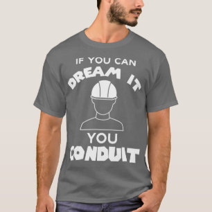 If You Can Dream It You Conduit Electrician  (2) T-Shirt