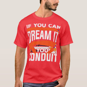 If You Can Dream It You Conduit Electrician Gift  T-Shirt