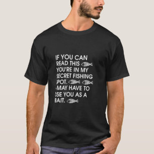If You Can Read My secret Fishing Spot Bait Funny T-Shirt