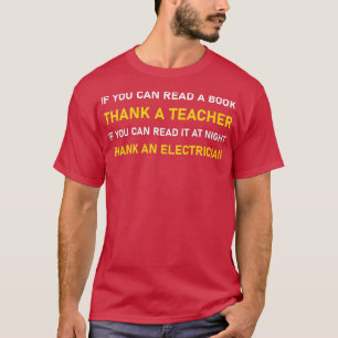 If You Can Read Thank A Teacher Electrician 1  T-Shirt