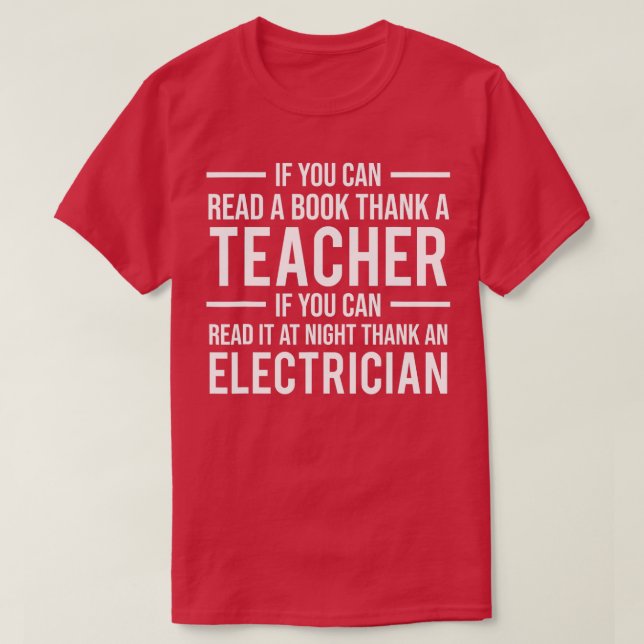 If You Can Read Thank A Teacher Electrician   Gift T-Shirt (Design Front)