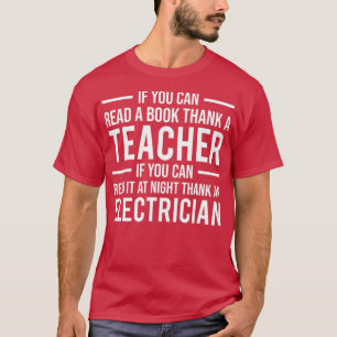 If You Can Read Thank A Teacher Electrician Gift T-Shirt