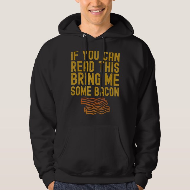 If You Can Read This Bring Me Some Bacon Funny Foo Hoodie (Front)