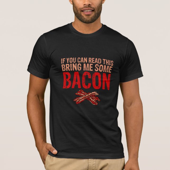 If You Can Read This Bring Me Some Bacon T-Shirt (Front)