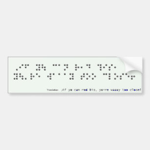 If you can read this bumper sticker