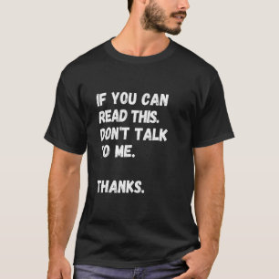 If you can read this don't talk to me - Funny Peop T-Shirt