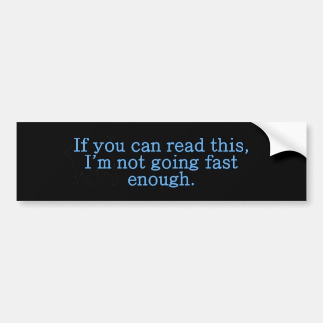 If You Can Read This Fast Enough Bumper Sticker (Front)