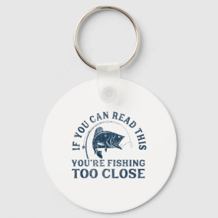 If You Can Read This Fishing Too Close Funny Men W Key Ring
