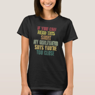If You Can Read This Girlfriend Says You're Close T-Shirt