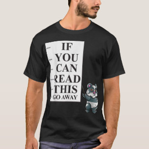 If You Can Read This Go Away Introvert Nerd Panda  T-Shirt