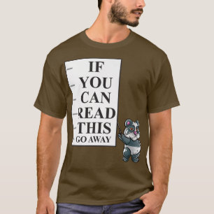 If You Can Read This Go Away Introvert Nerd Panda  T-Shirt