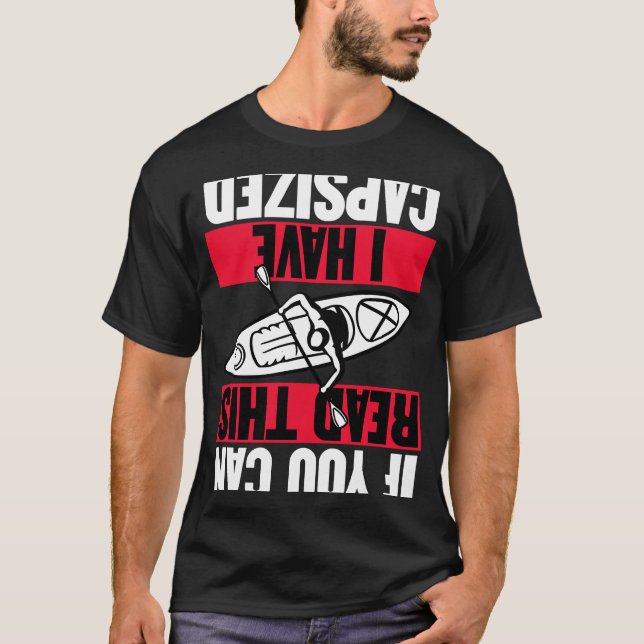 If You Can Read This I Have Capsized Fun Kayaking T-Shirt (Front)