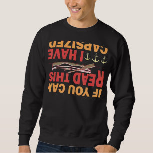 If You Can Read This I Have Capsized Kayaking Sweatshirt