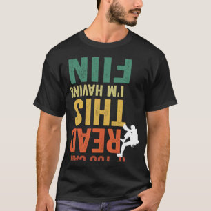 If You Can Read This I m Having Fun Climbing Bould T-Shirt