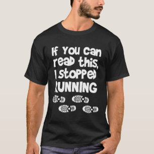 If You Can Read This I Stopped Running Funny Runne T-Shirt