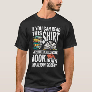 If You Can Read This   I Was Forced To Put My Book T-Shirt