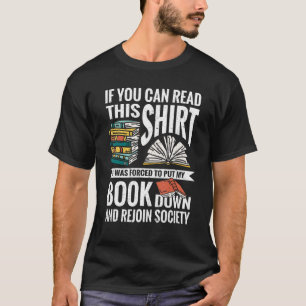 If You Can Read This   I Was Forced To Put My Book T-Shirt