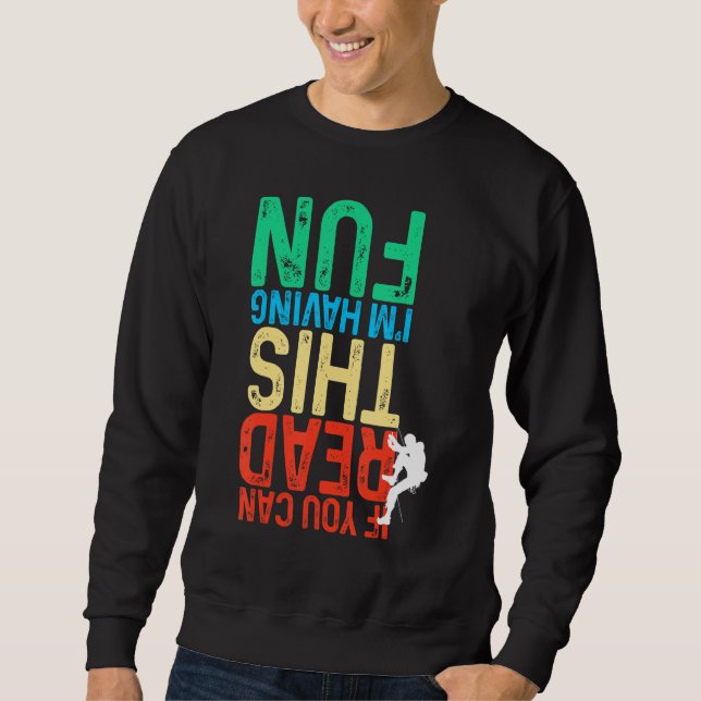 If You Can Read This I'm Having Fun Bouldering Cli Sweatshirt (Front)