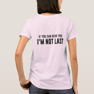 If You Can Read This I'm Not Last T-Shirt
