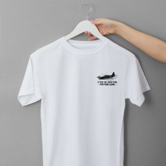 If You Can Read This Im Too Low Pilot Tee