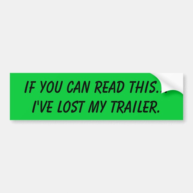 If you can read this...I've lost my trailer. Bumper Sticker (Front)