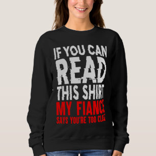 If You Can Read This My Fiance Says Too Close Men Sweatshirt