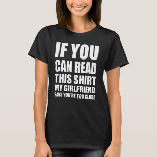 If You Can Read This  My Girlfriend Says You're To T-Shirt