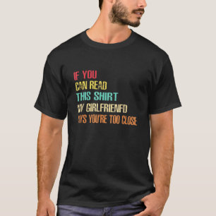 If You Can Read This My Girlfriend Says Youre Too  T-Shirt
