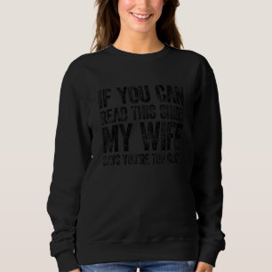 If You Can Read This My Wife Says You're Too Close Sweatshirt