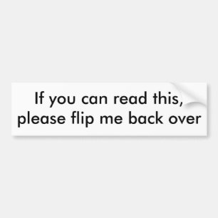 If you can read this,please flip me back over bumper sticker