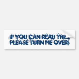 If you can read this,please TURN me over! Bumper Sticker