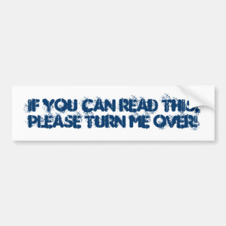 If you can read this,please TURN me over! Bumper Sticker
