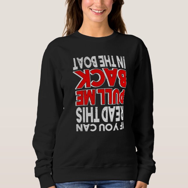 If You Can Read This Pull Me Back In The Boat Sail Sweatshirt (Front)