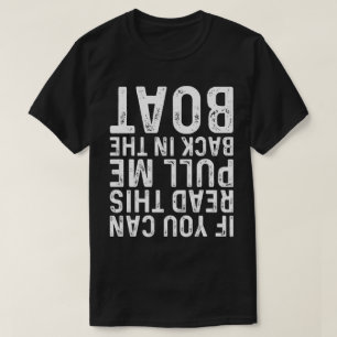 If You Can Read This Pull Me Back In The Boat T-Shirt